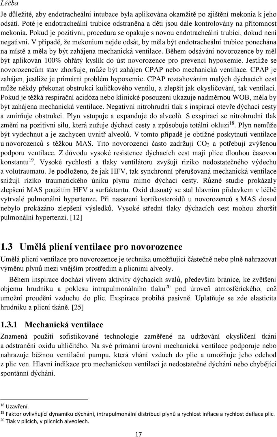 V případě, že mekonium nejde odsát, by měla být endotracheální trubice ponechána na místě a měla by být zahájena mechanická ventilace.