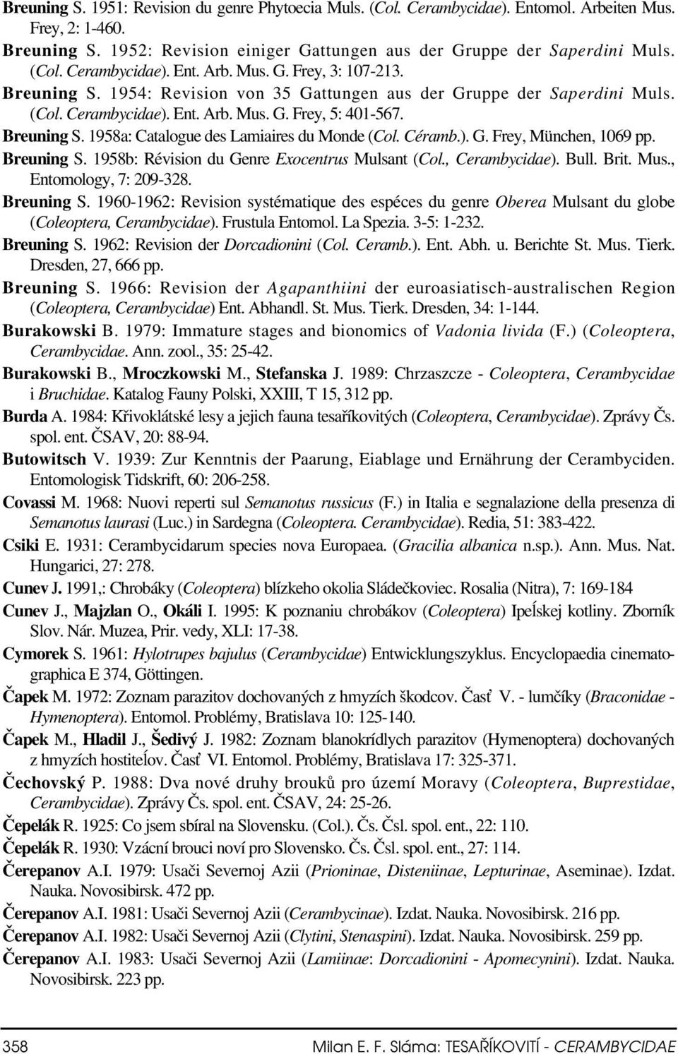 Céramb.). G. Frey, München, 1069 pp. Breuning S. 1958b: Révision du Genre Exocentrus Mulsant (Col., Cerambycidae). Bull. Brit. Mus., Entomology, 7: 209-328. Breuning S. 1960-1962: Revision systématique des espéces du genre Oberea Mulsant du globe (Coleoptera, Cerambycidae).