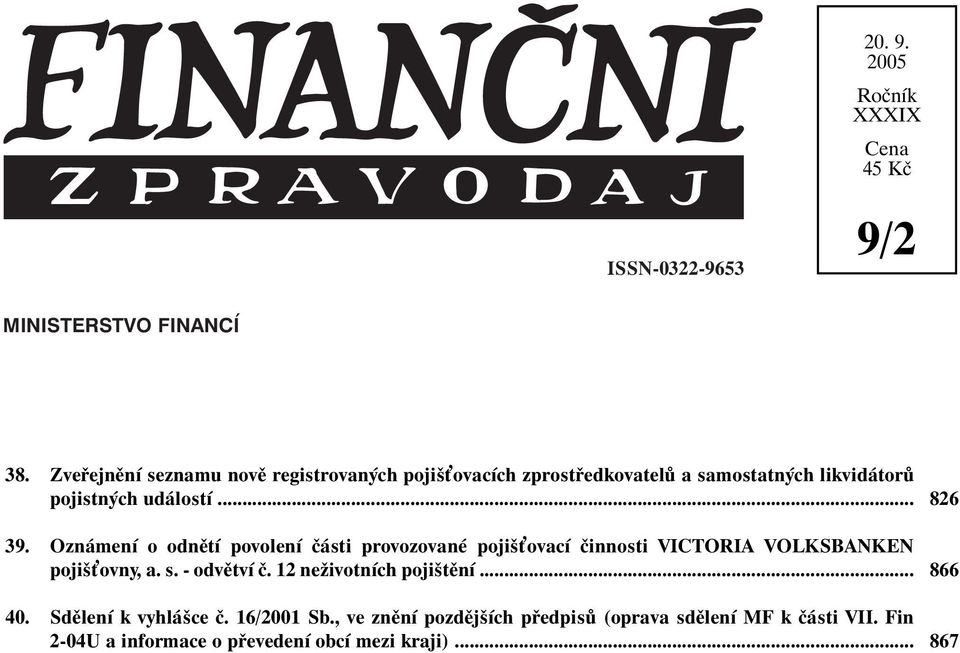 Oznámení o odnětí povolení části provozované pojiš ovací činnosti VICTORIA VOLKSBANKEN pojiš ovny, a. s. - odvětví č.