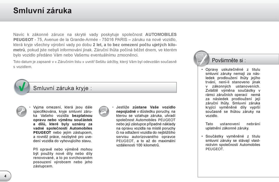 Toto datum je zapsané v «Záručním listu» uvnitř Sešitu údržby, který Vám byl odevzdán současně s vozidlem.