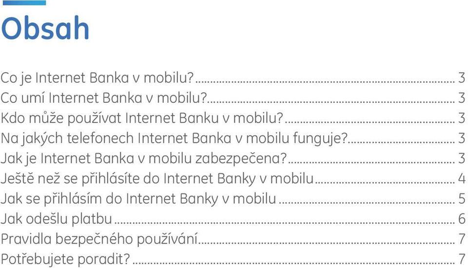 ... 3 Jak je Internet Banka v mobilu zabezpečena?... 3 Ještě než se přihlásíte do Internet Banky v mobilu.