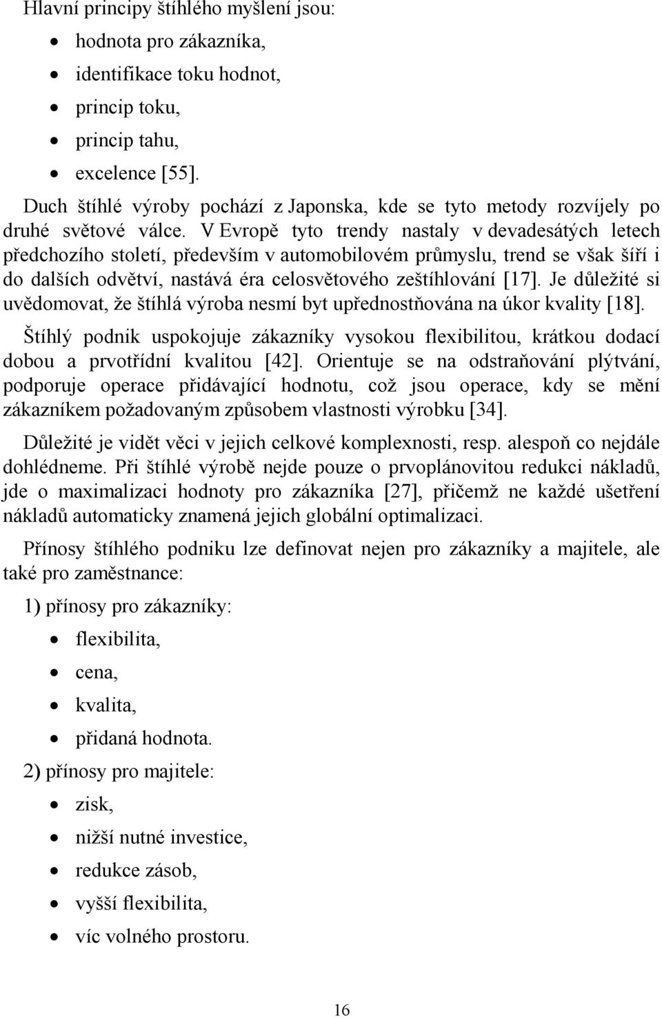 V Evropě tyto trendy nastaly v devadesátých letech předchozího století, především v automobilovém průmyslu, trend se však šíří i do dalších odvětví, nastává éra celosvětového zeštíhlování [17].