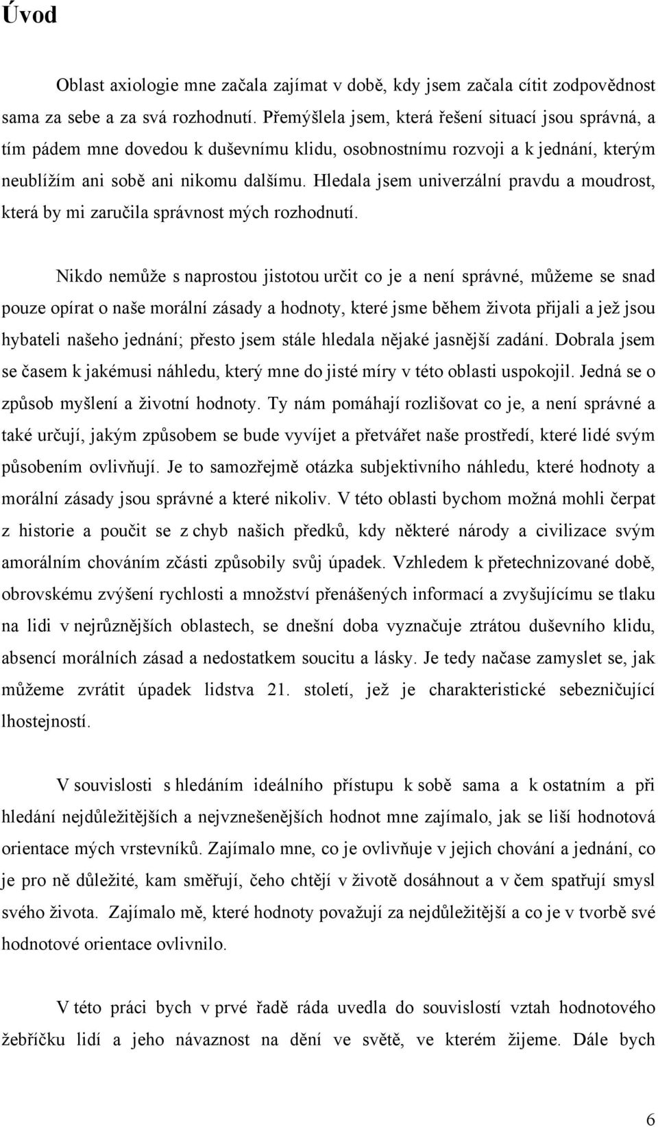 Hledala jsem univerzální pravdu a moudrost, která by mi zaručila správnost mých rozhodnutí.