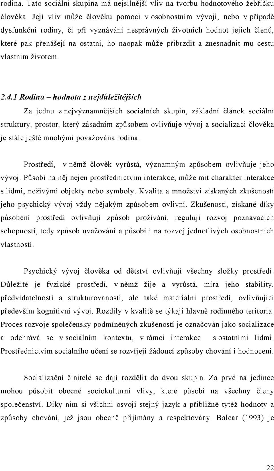 přibrzdit a znesnadnit mu cestu vlastním životem. 2.4.