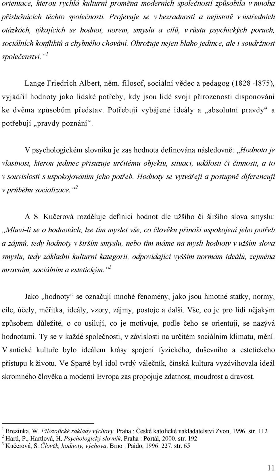 Ohrožuje nejen blaho jedince, ale i soudržnost společenství. 1 Lange Friedrich Albert, něm.