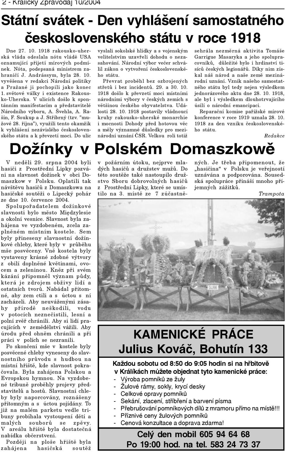 V ulicích došlo k spontánním manifestacím a pøedstavitelé Národního výboru, A. Švehla, A. Rašín, F. Soukup a J. Støíbrný (tzv. mužové 28.