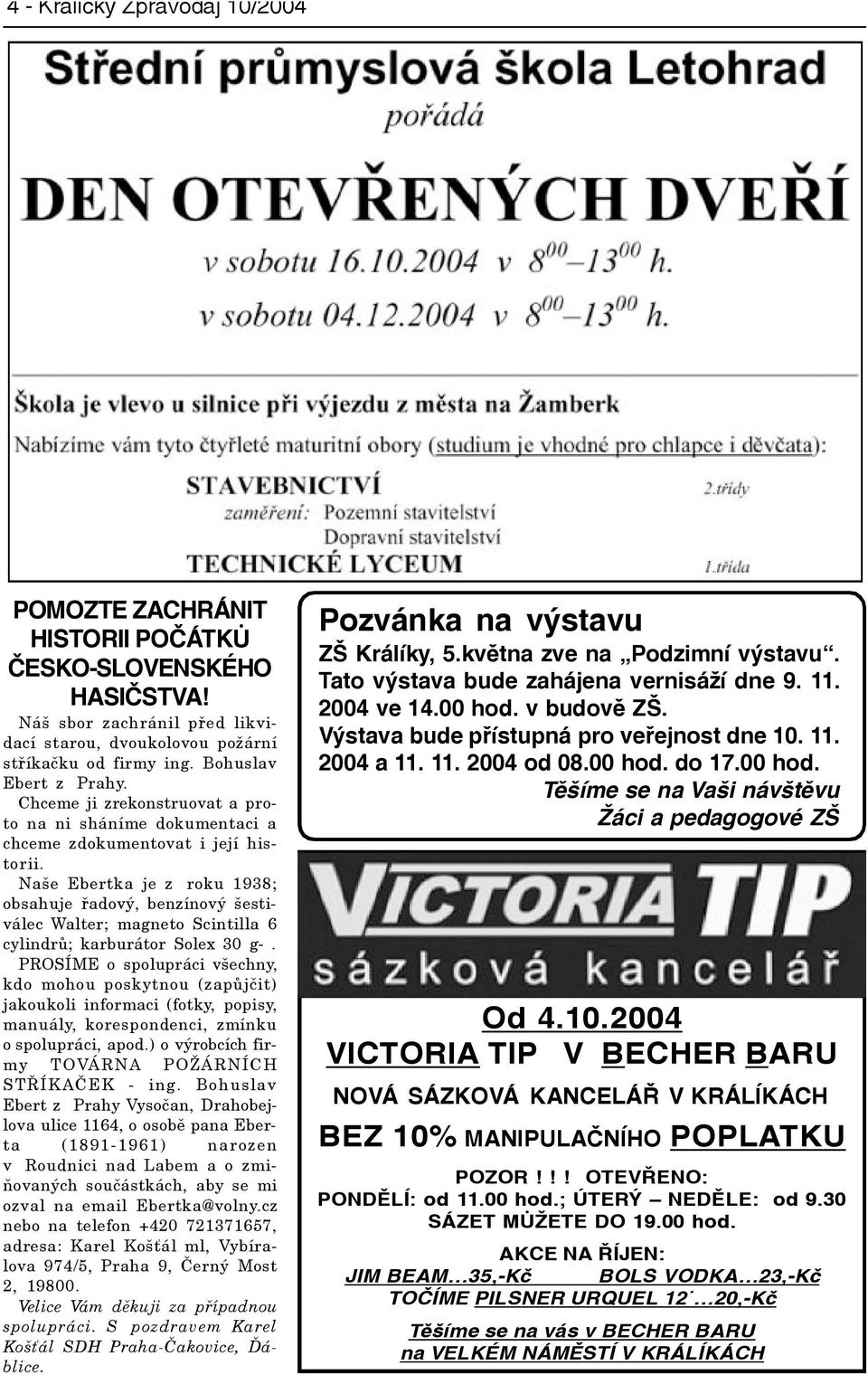 Naše Ebertka je z roku 1938; obsahuje øadový, benzínový šestiválec Walter; magneto Scintilla 6 cylindrù; karburátor Solex 30 g-.