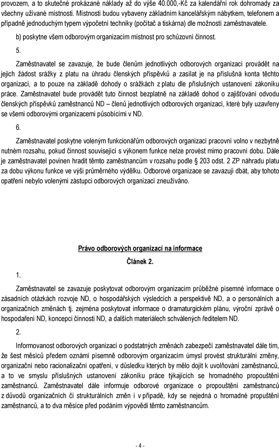 b) poskytne všem odborovým organizacím místnost pro schůzovní činnost. 5.