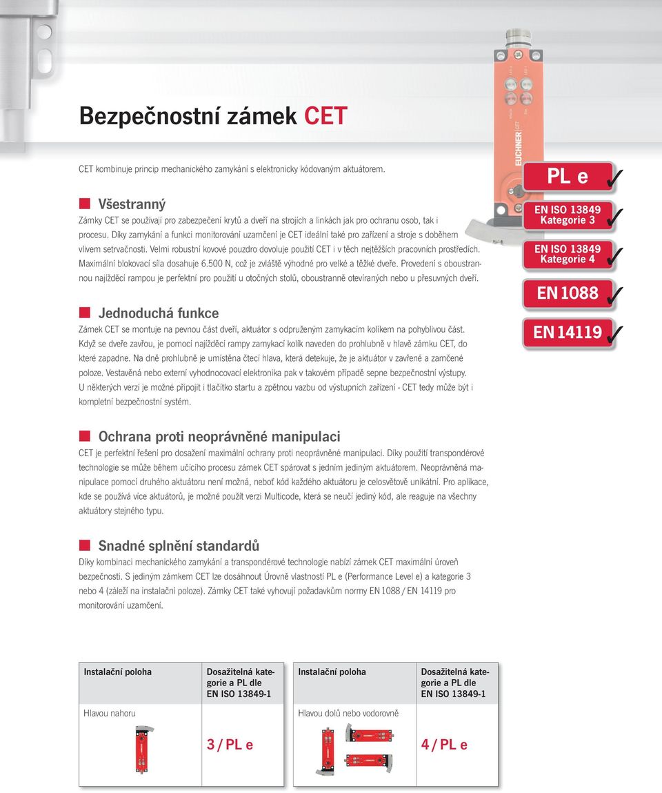 Díky zamykání a funkci monitorování uzamčení je CET ideální také pro zařízení a stroje s doběhem vlivem setrvačnosti.