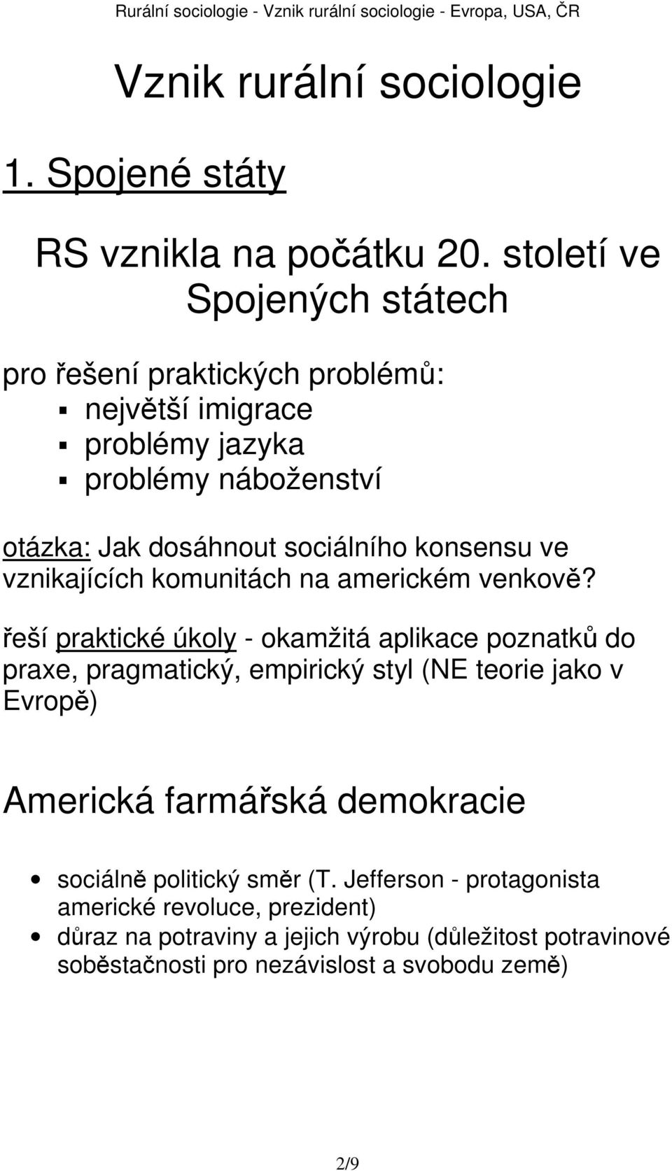 konsensu ve vznikajících komunitách na americkém venkově?