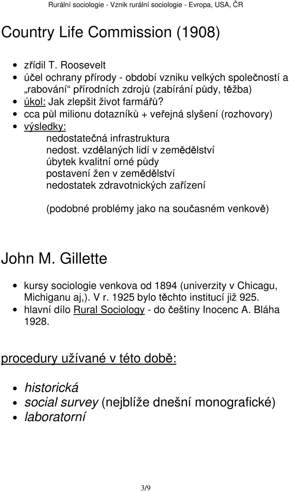 cca půl milionu dotazníků + veřejná slyšení (rozhovory) výsledky: nedostatečná infrastruktura nedost.