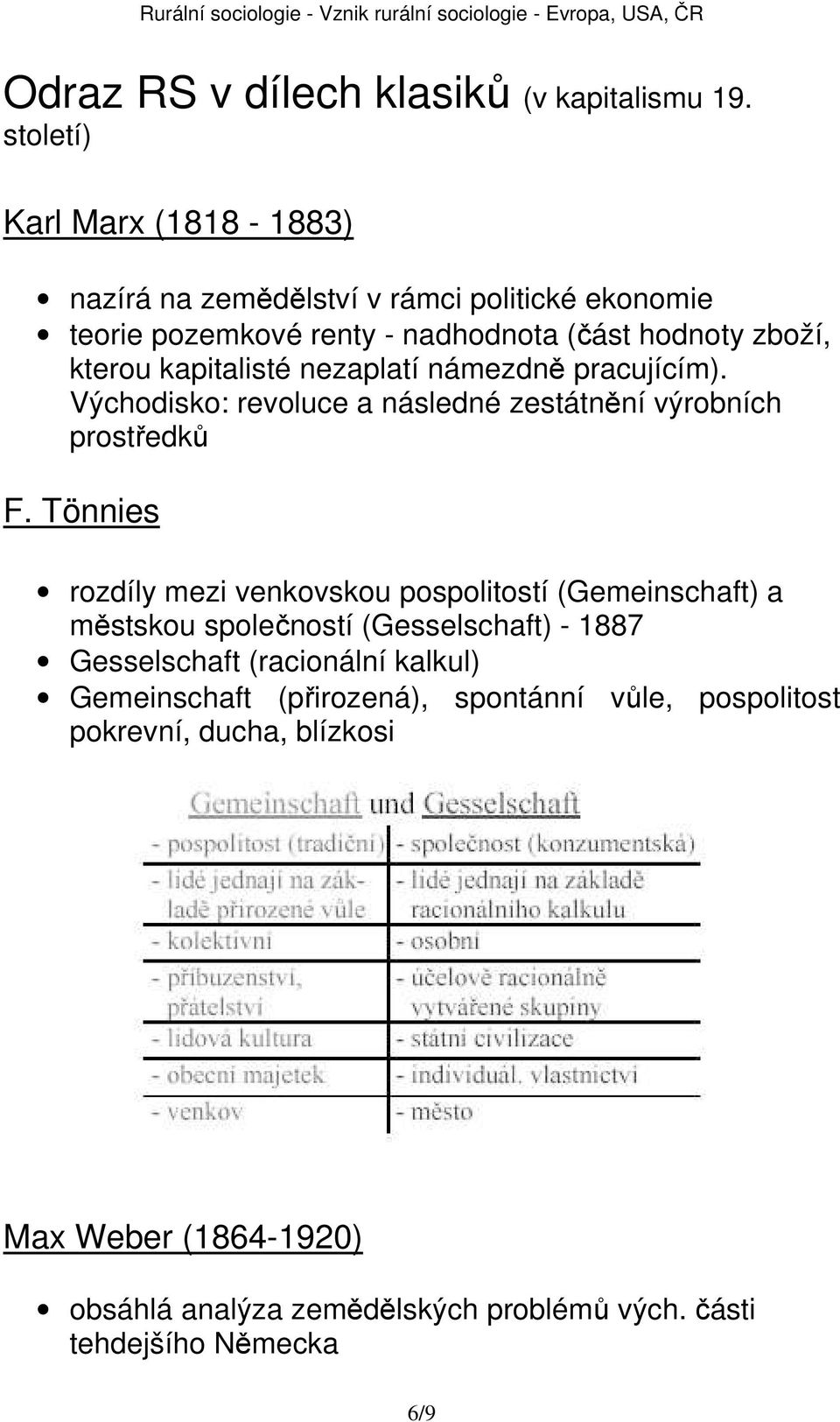 kapitalisté nezaplatí námezdně pracujícím). Východisko: revoluce a následné zestátnění výrobních prostředků F.