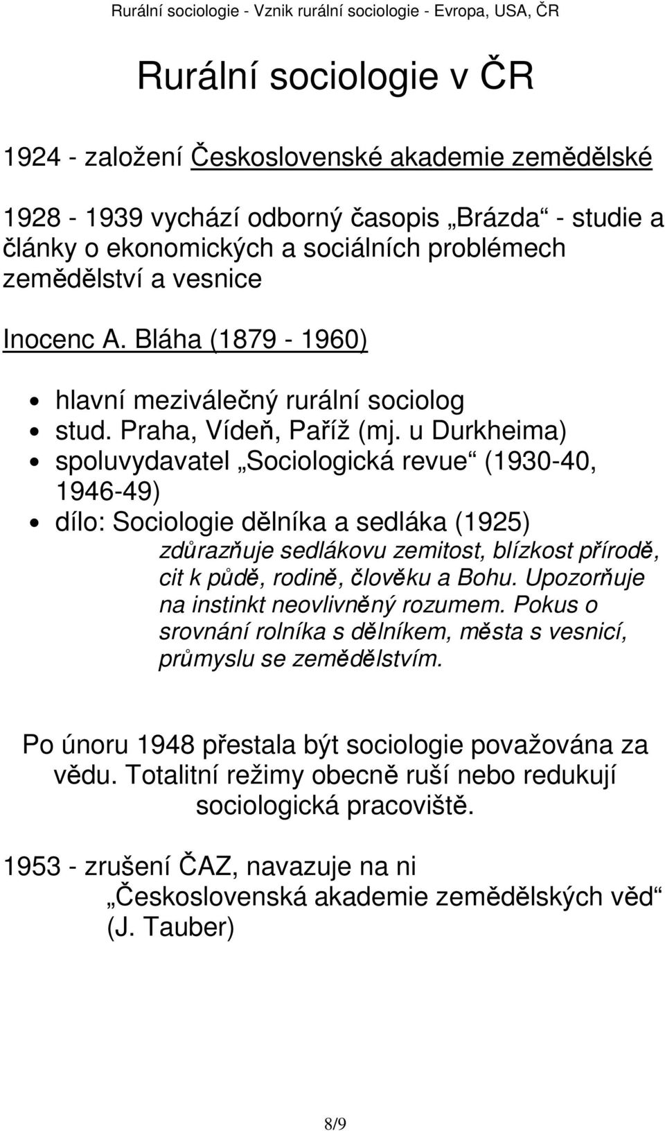 u Durkheima) spoluvydavatel Sociologická revue (1930-40, 1946-49) dílo: Sociologie dělníka a sedláka (1925) zdůrazňuje sedlákovu zemitost, blízkost přírodě, cit k půdě, rodině, člověku a Bohu.