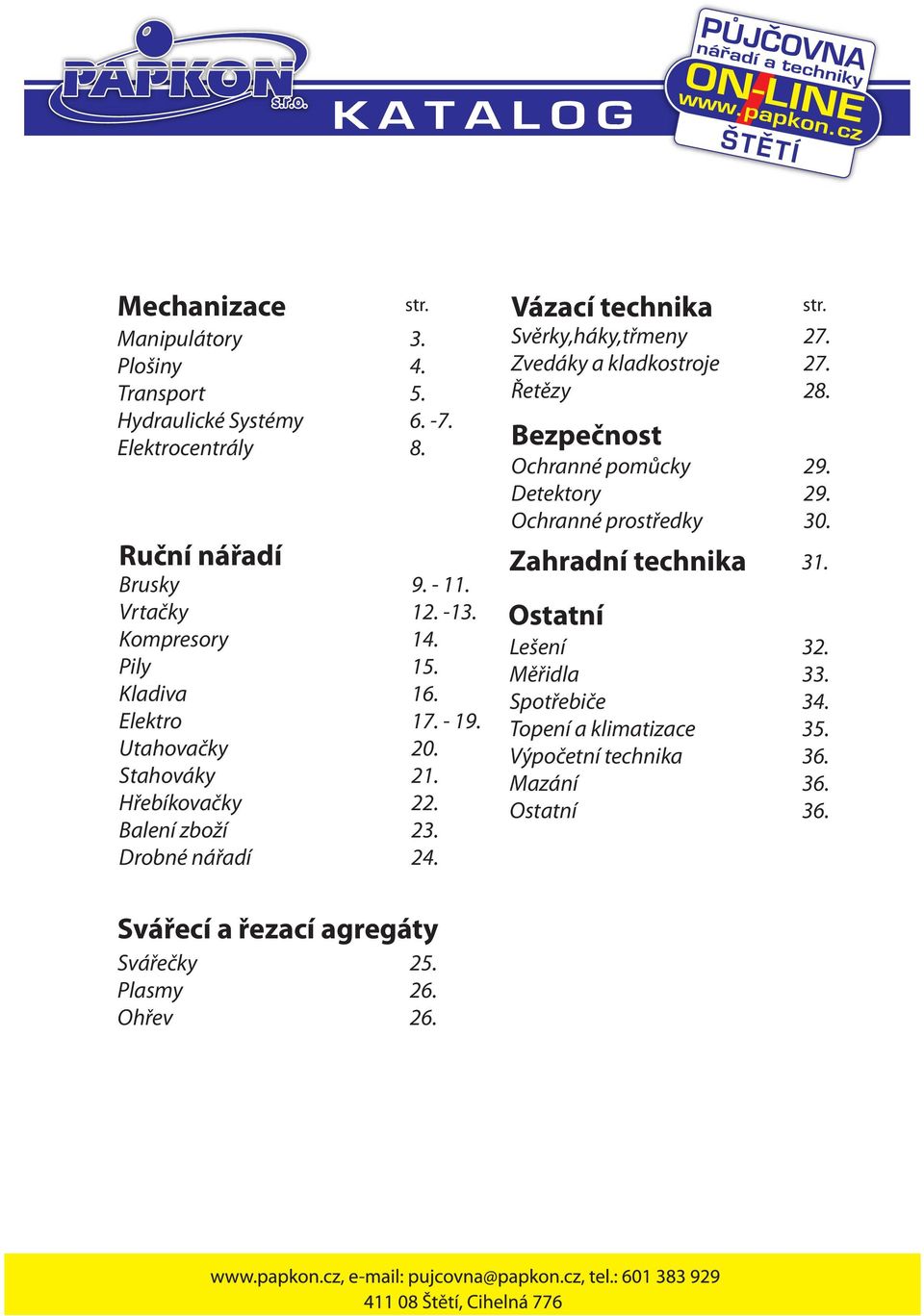 Svěrky,háky,třmeny 27. Zvedáky a kladkostroje 27. Řetězy 28. Bezpečnost Ochranné pomůcky 29. Detektory 29. Ochranné prostředky 30. Zahradní technika 31.