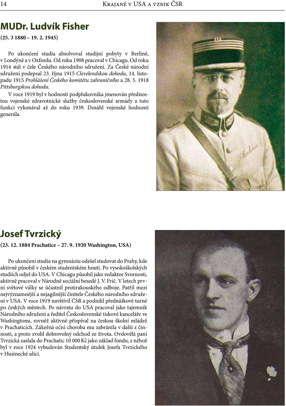 1918 Pittsburgskou dohodu. V roce 1919 byl v hodnosti podplukovníka jmenován přednostou vojenské zdravotnické služby československé armády a tuto funkci vykonával až do roku 1939.