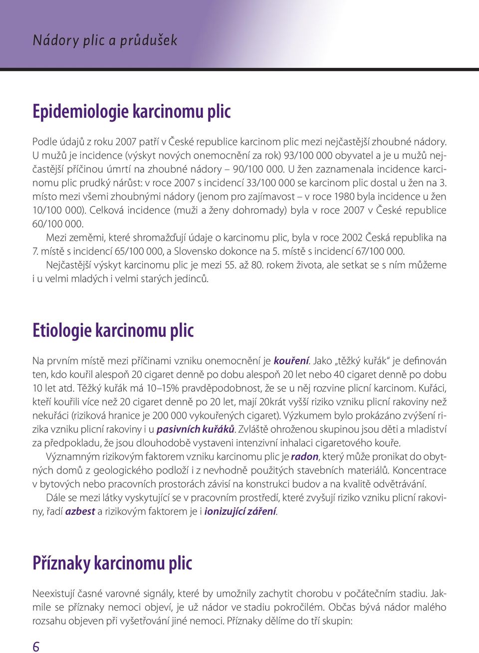 U žen zaznamenala incidence karcinomu plic prudký nárůst: v roce 2007 s incidencí 33/100 000 se karcinom plic dostal u žen na 3.