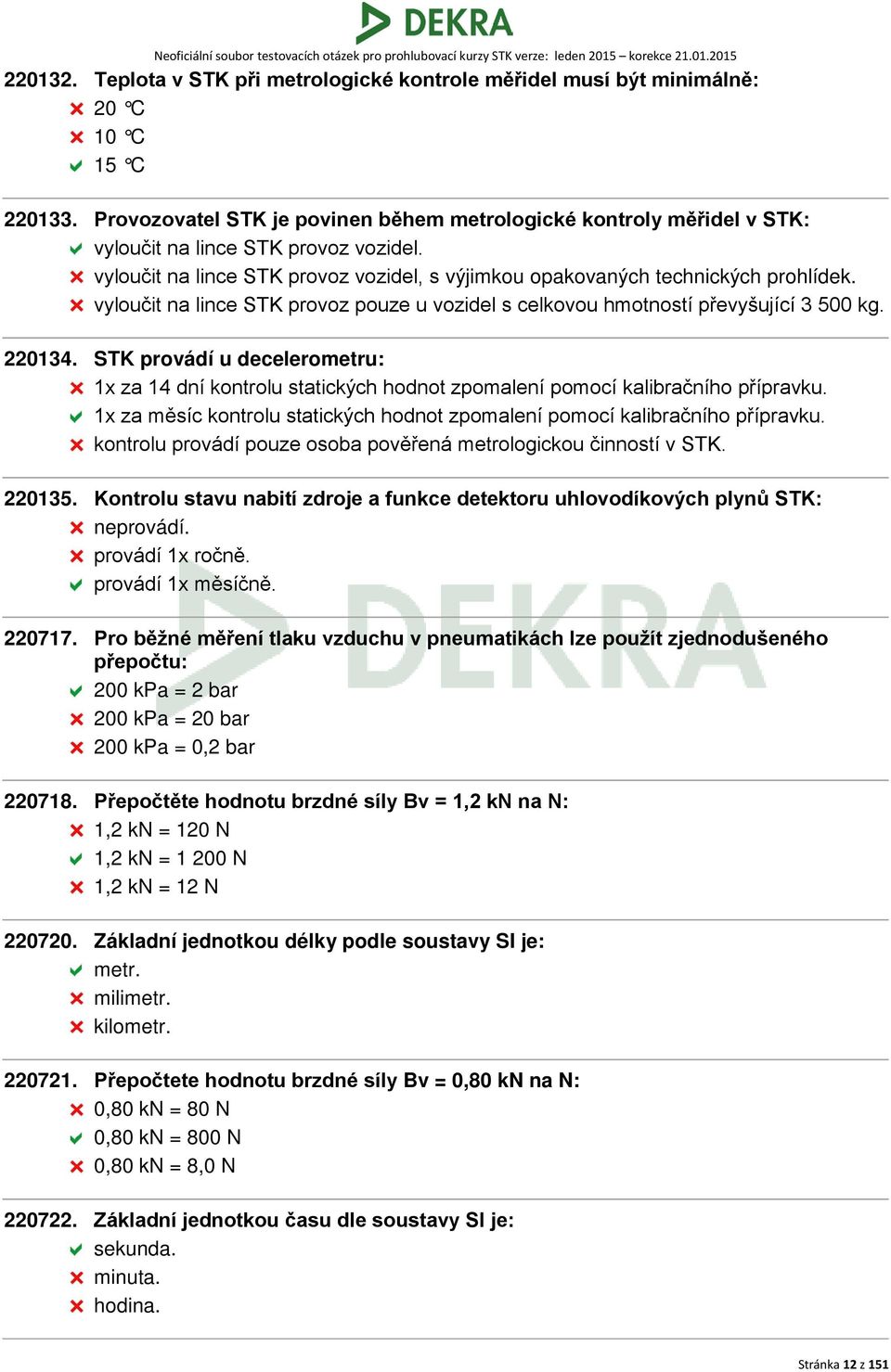 vyloučit na lince STK provoz pouze u vozidel s celkovou hmotností převyšující 3 500 kg. 220134.