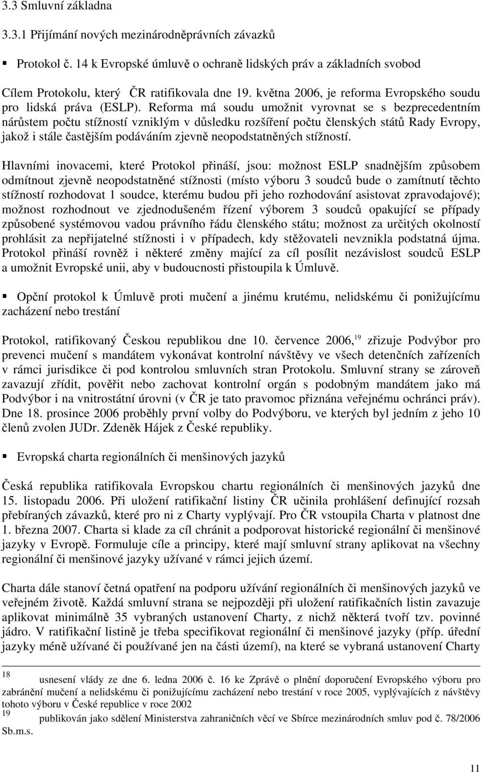 Reforma má soudu umožnit vyrovnat se s bezprecedentním nárůstem počtu stížností vzniklým v důsledku rozšíření počtu členských států Rady Evropy, jakož i stále častějším podáváním zjevně