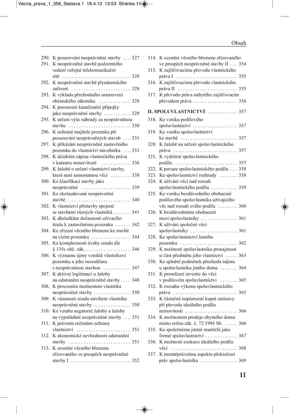 K posouzení kanalizační přípojky jako neoprávněné stavby........... 329 295. K určení výše náhrady za neoprávněnou stavbu......................... 330 296.