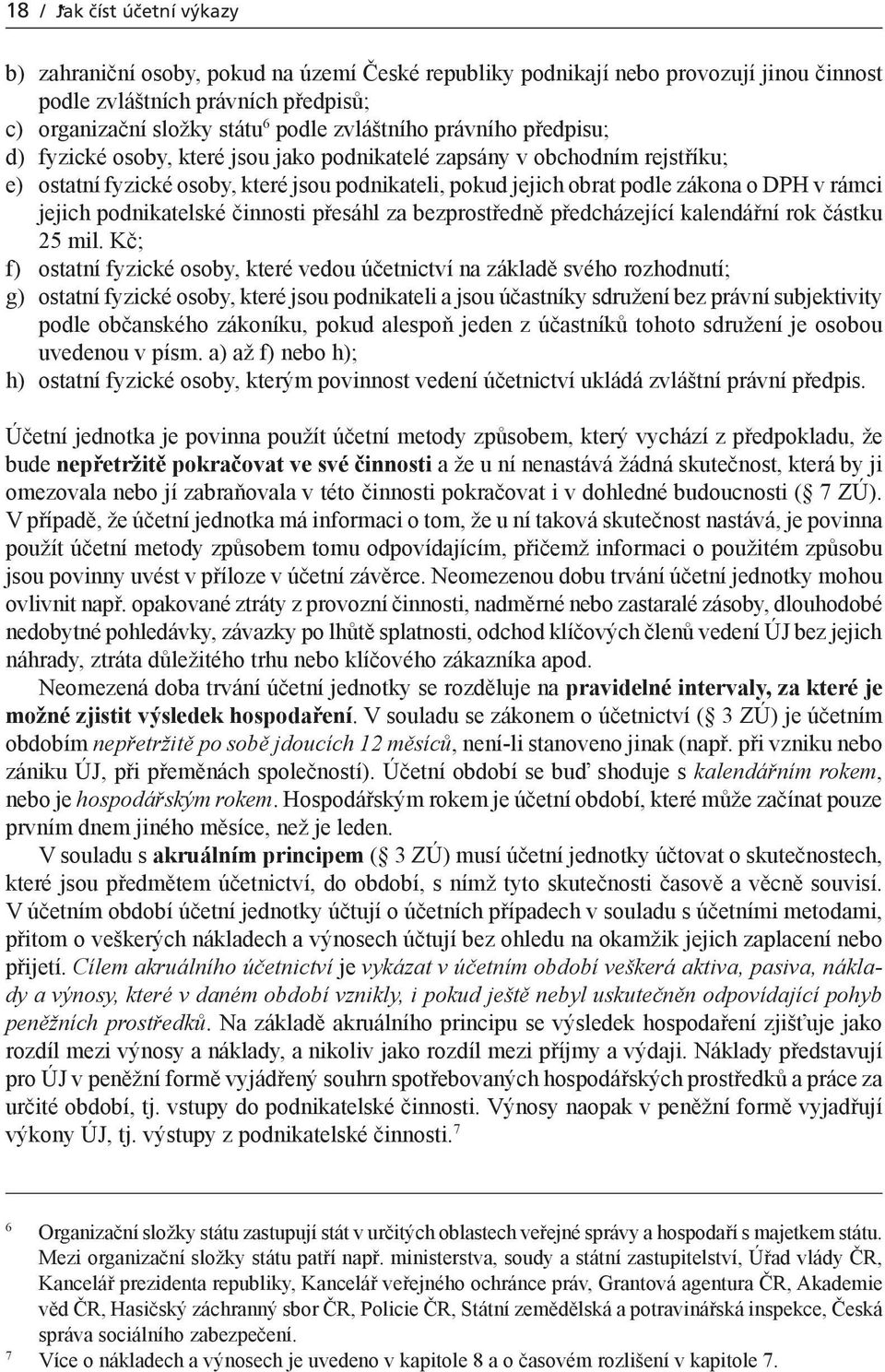 rámci jejich podnikatelské činnosti přesáhl za bezprostředně předcházející kalendářní rok částku 25 mil.