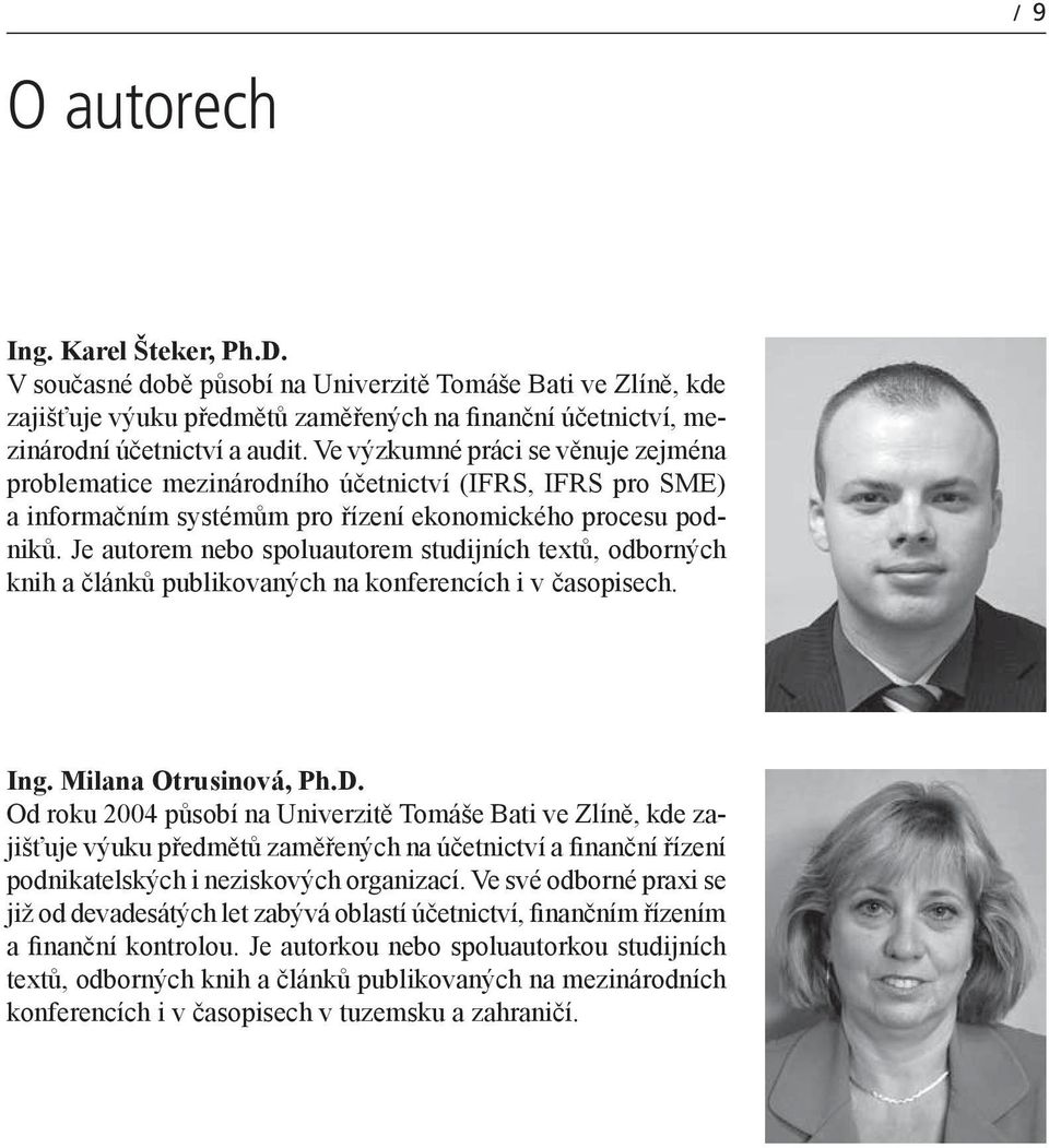 Je autorem nebo spoluautorem studijních textů, odborných knih a článků publikovaných na konferencích i v časopisech. Ing. Milana Otrusinová, Ph.D.