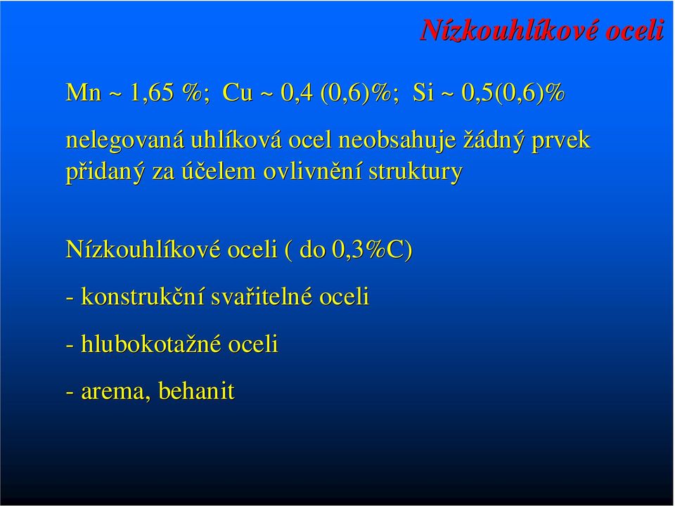 účelem ovlivnění struktury Nízkouhlíkové oceli ( do 0,3%C) -