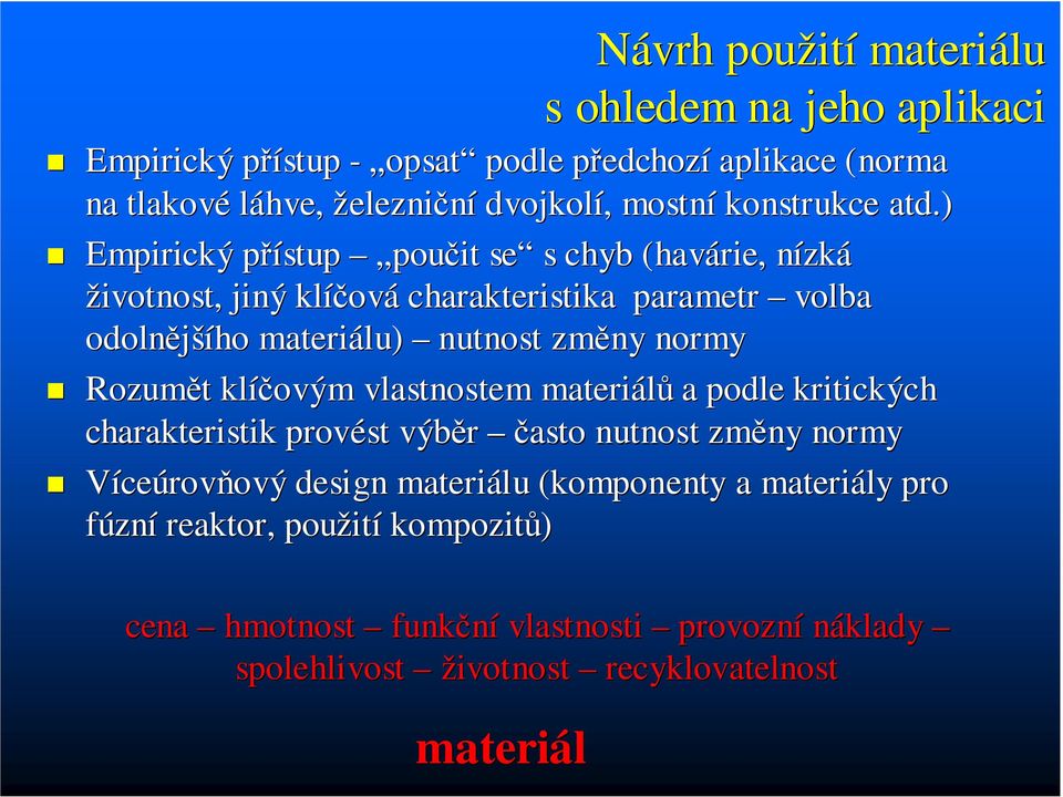 ) Empirický přístup poučit se s chyb (havárie, nízká životnost, jiný klíčová charakteristika parametr volba odolnějšího materiálu) nutnost změny normy