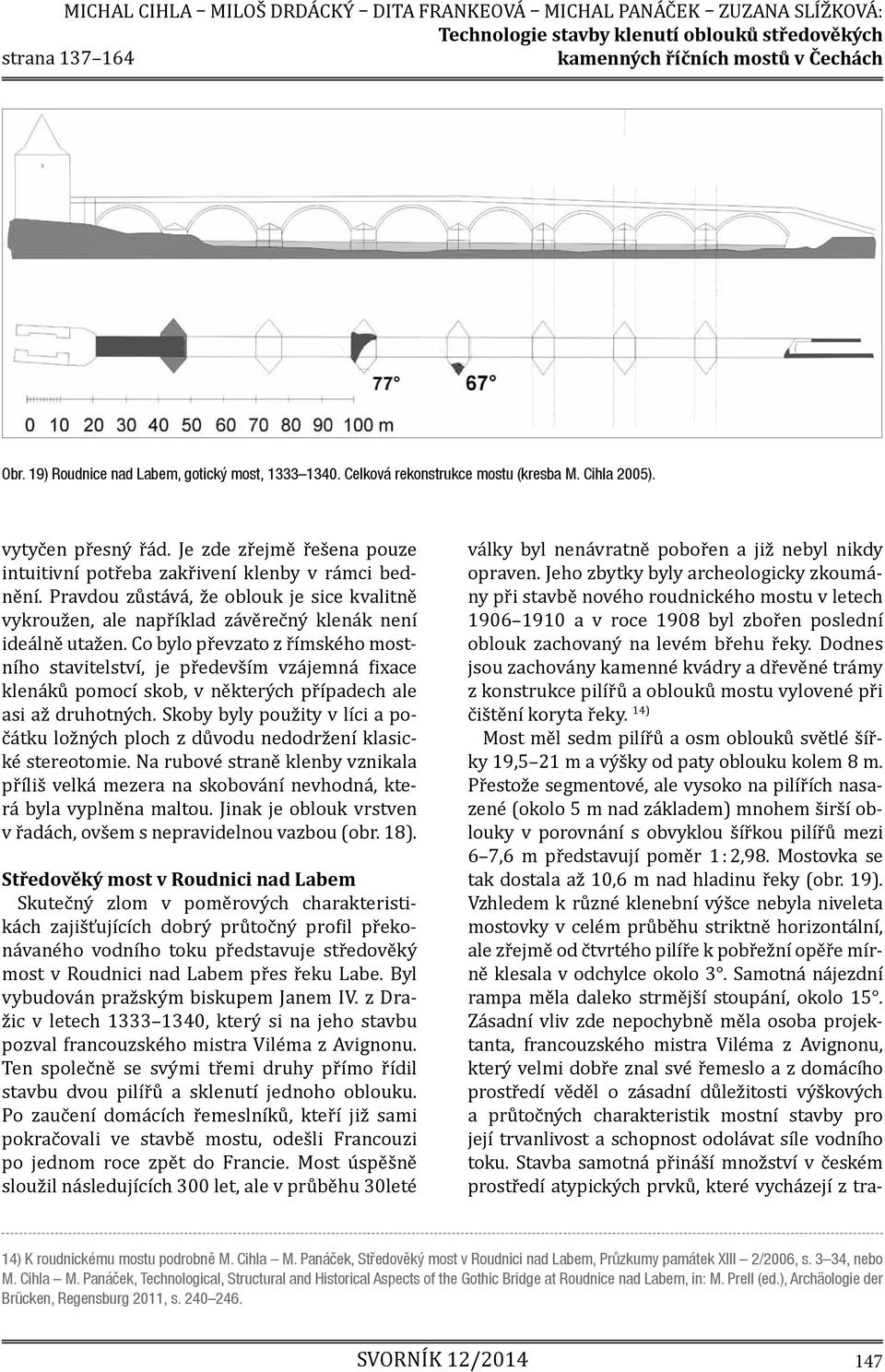 Co bylo převzato z římského mostního stavitelství, je především vzájemná fixace klenáků pomocí skob, v některých případech ale asi až druhotných.