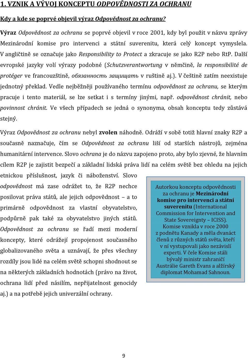 V angličtině se označuje jako Responsibility to Protect a zkracuje se jako R2P nebo RtP.