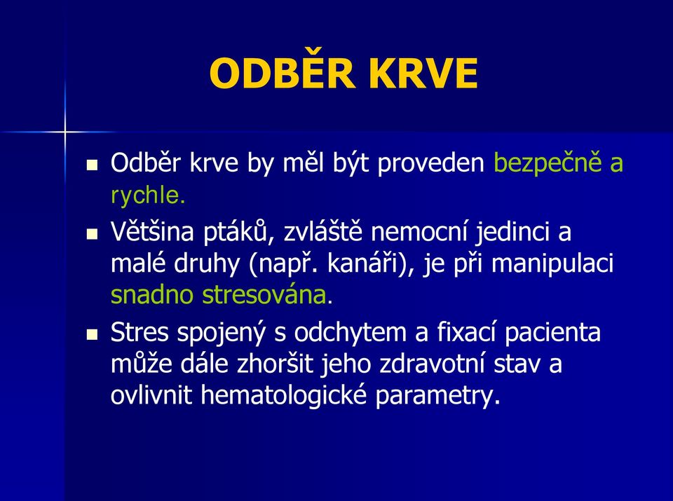 kanáři), je při manipulaci snadno stresována.