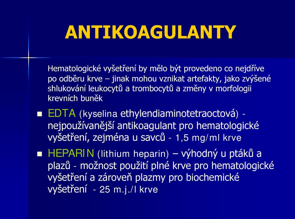 nejpoužívanější antikoagulant pro hematologické vyšetření, zejména u savců - 1,5 mg/ml krve HEPARIN (lithium heparin) výhodný