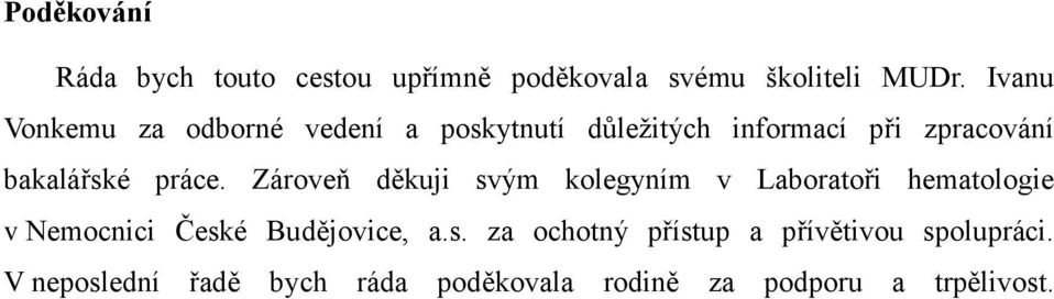 práce. Zároveň děkuji svým kolegyním v Laboratoři hematologie v Nemocnici České Budějovice, a.