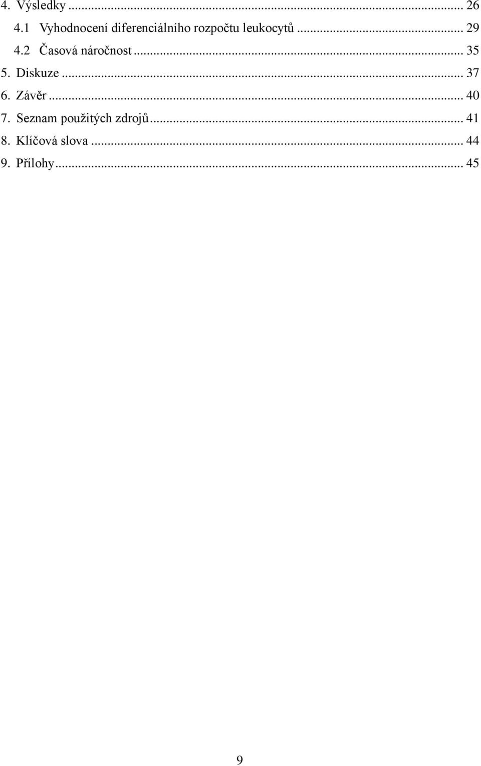 .. 29 4.2 Časová náročnost... 35 5. Diskuze... 37 6.