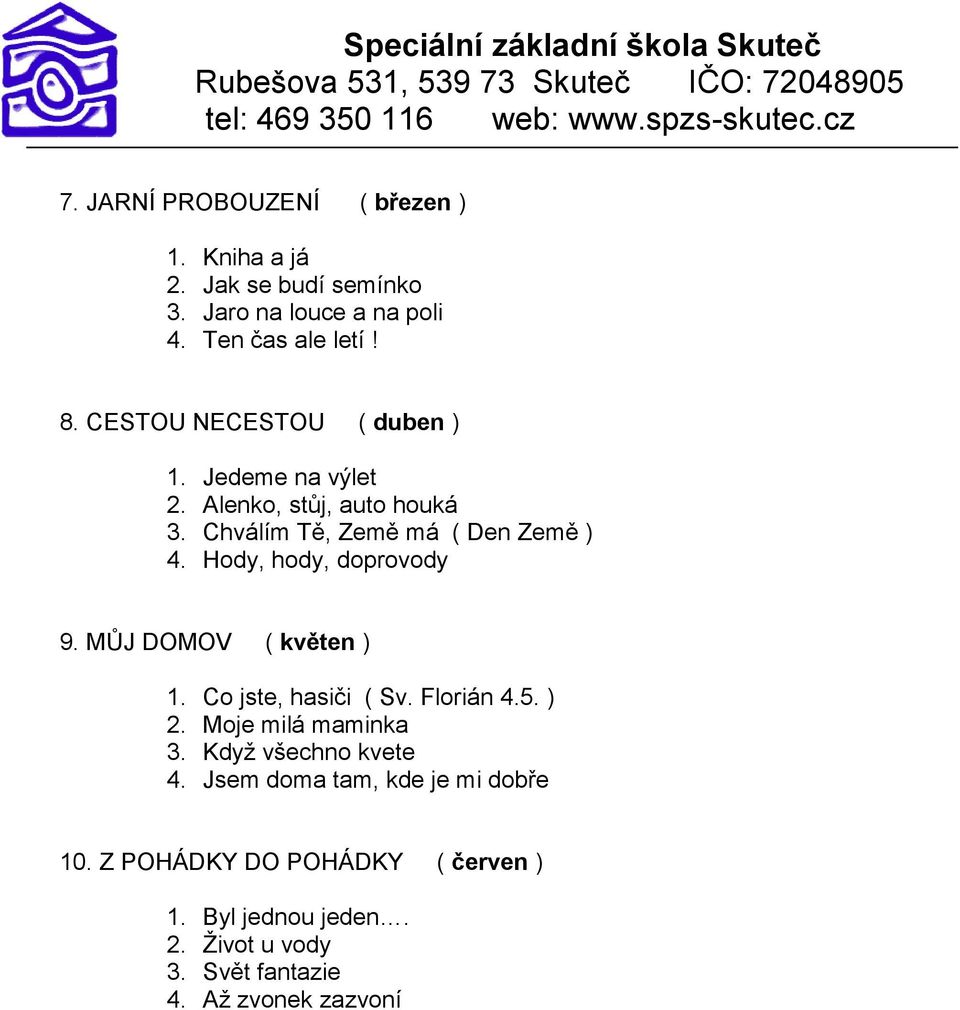 Hody, hody, doprovody 9. MŮJ DOMOV ( květen ) 1. Co jste, hasiči ( Sv. Florián 4.5. ) 2. Moje milá maminka 3.