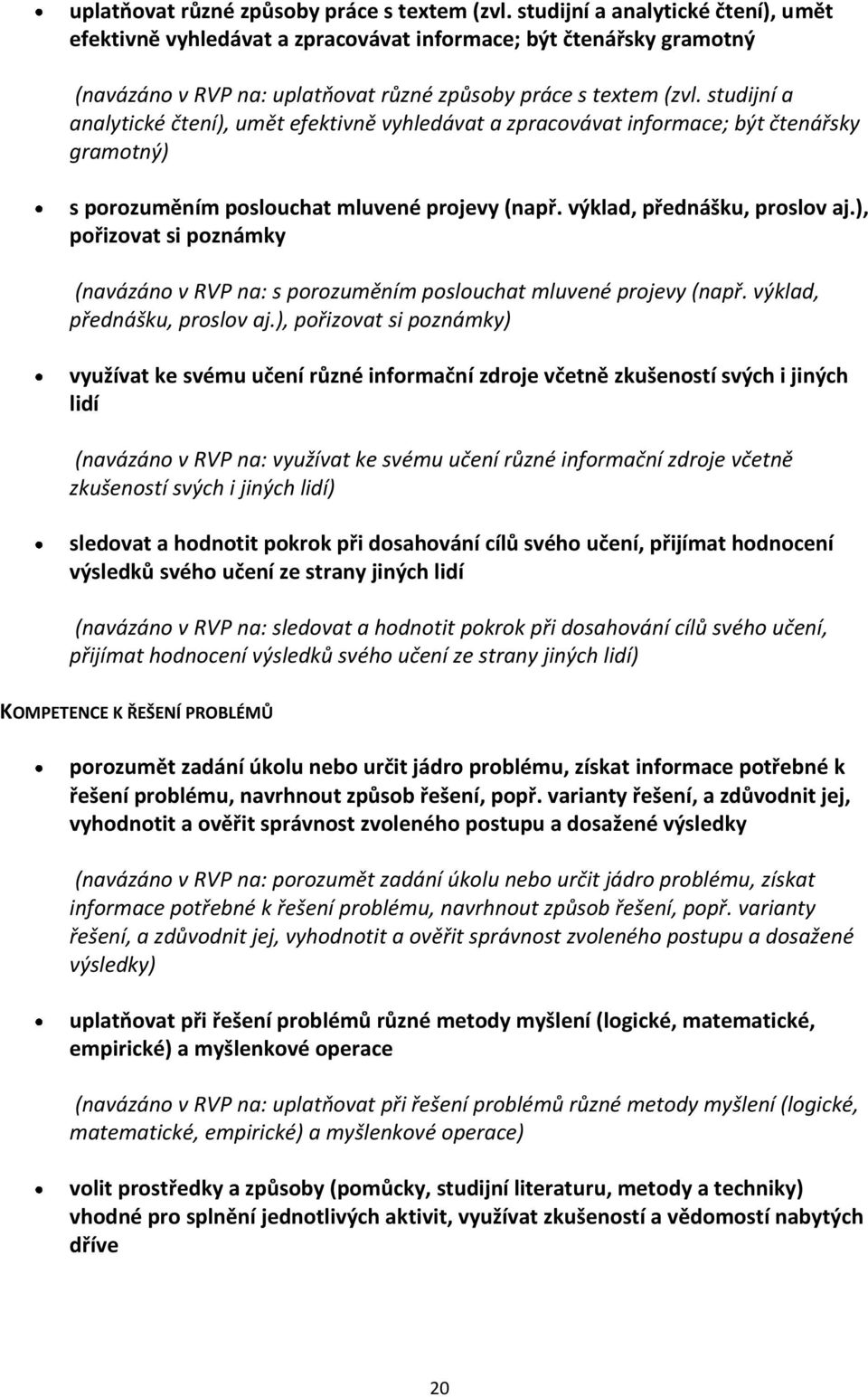 informace; být čtenářsky gramotný) s porozuměním poslouchat mluvené projevy (např. výklad, přednášku, proslov aj.