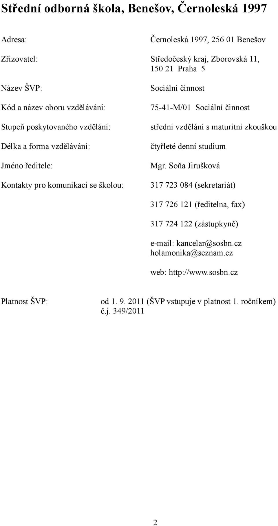 Sociální činnost střední vzdělání s maturitní zkouškou čtyřleté denní studium Mgr.