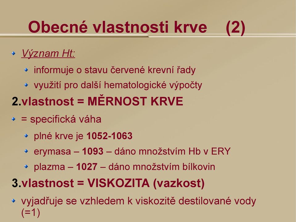 vlastnost = MĚRNOST KRVE = specifická váha plné krve je 1052-1063 erymasa 1093 dáno