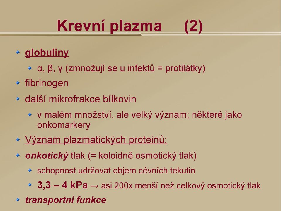 plazmatických proteinů: onkotický tlak (= koloidně osmotický tlak) schopnost udržovat