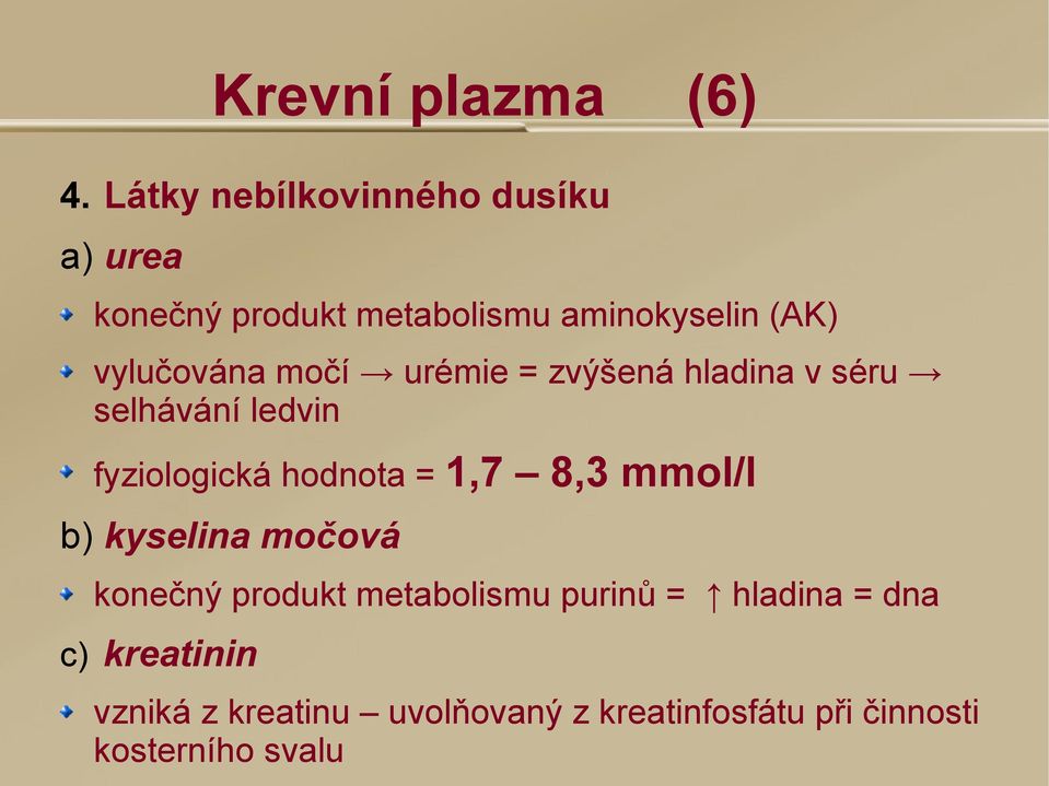 vylučována močí urémie = zvýšená hladina v séru selhávání ledvin fyziologická hodnota =