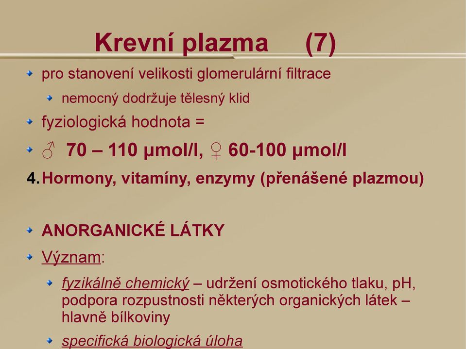 Hormony, vitamíny, enzymy (přenášené plazmou) ANORGANICKÉ LÁTKY Význam: fyzikálně chemický