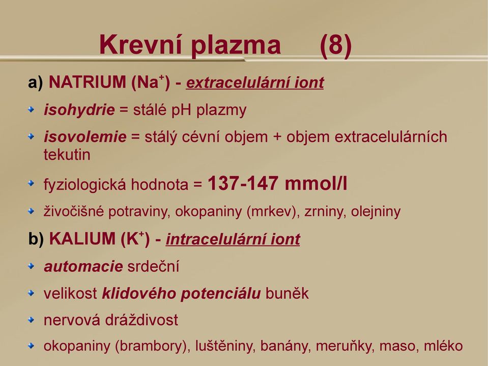 potraviny, okopaniny (mrkev), zrniny, olejniny b) KALIUM (K + ) - intracelulární iont automacie srdeční