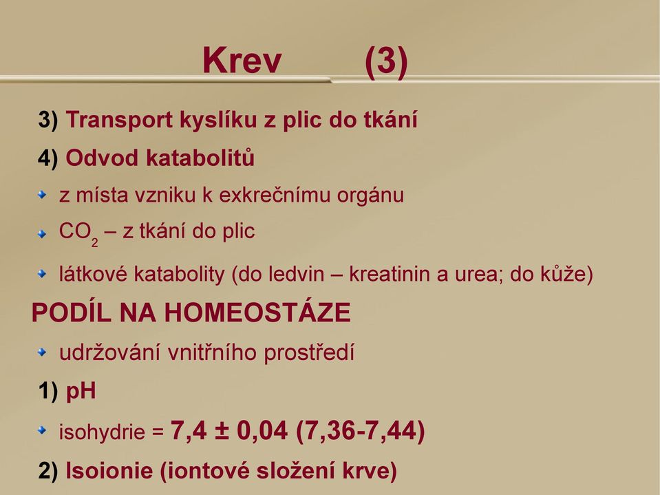 ledvin kreatinin a urea; do kůže) PODÍL NA HOMEOSTÁZE udržování vnitřního