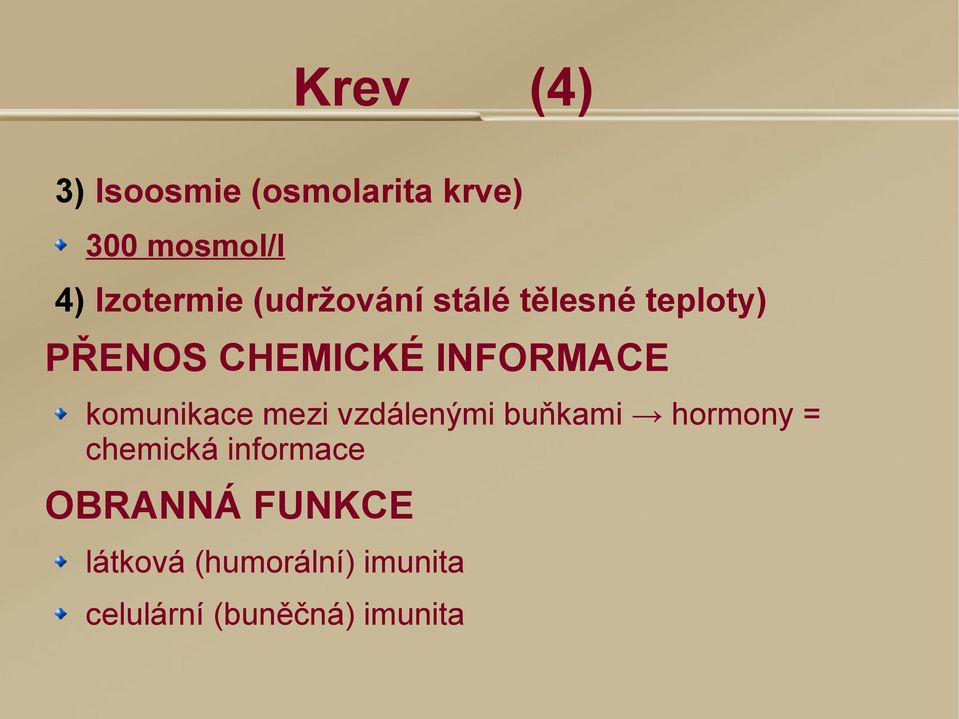 komunikace mezi vzdálenými buňkami hormony = chemická informace