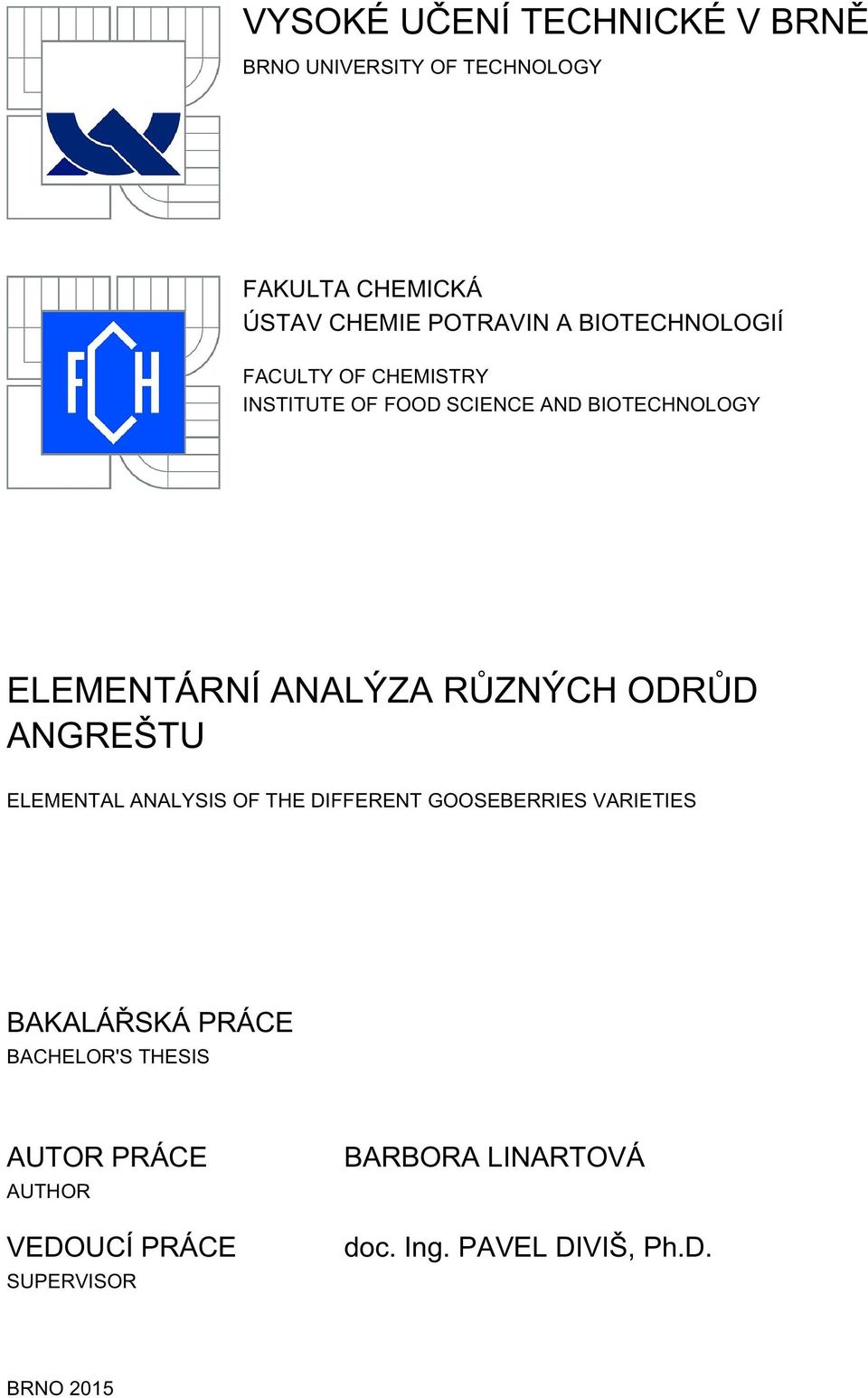 RŮZNÝCH ODRŮD ANGREŠTU ELEMENTAL ANALYSIS OF THE DIFFERENT GOOSEBERRIES VARIETIES BAKALÁŘSKÁ PRÁCE