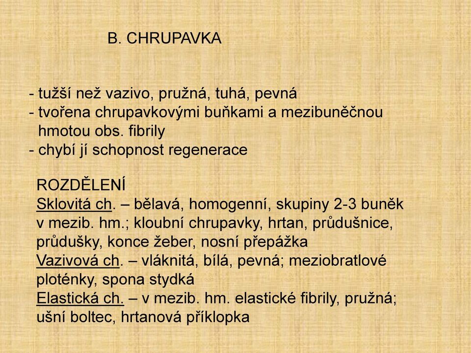 ; kloubní chrupavky, hrtan, průdušnice, průdušky, konce žeber, nosní přepážka Vazivová ch.