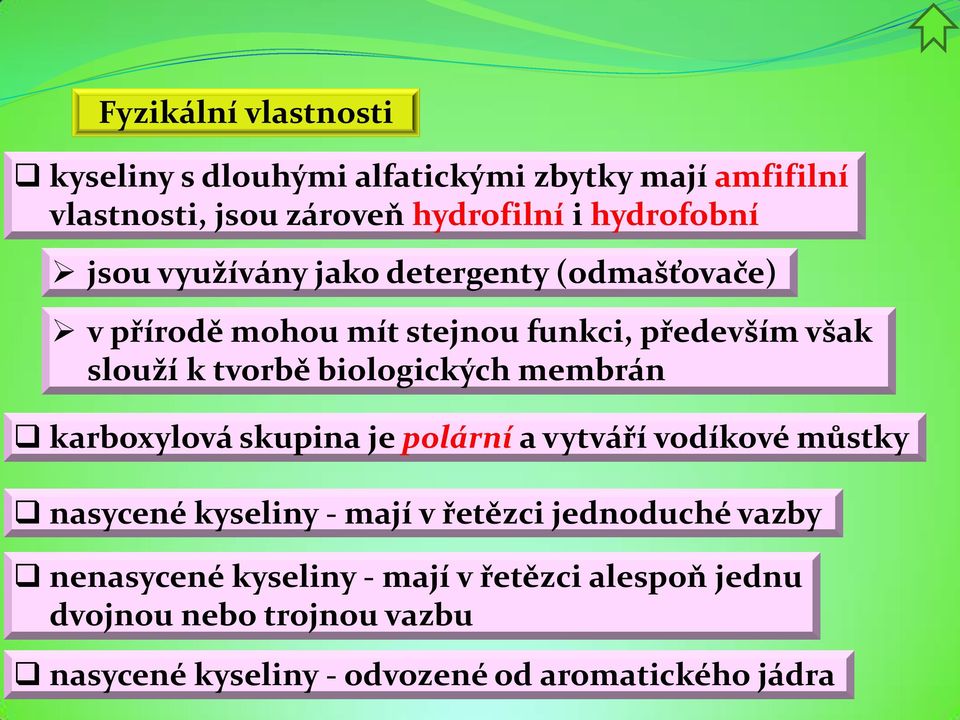 biologických membrán karboxylová skupina je polární a vytváří vodíkové můstky nasycené kyseliny - mají v řetězci jednoduché