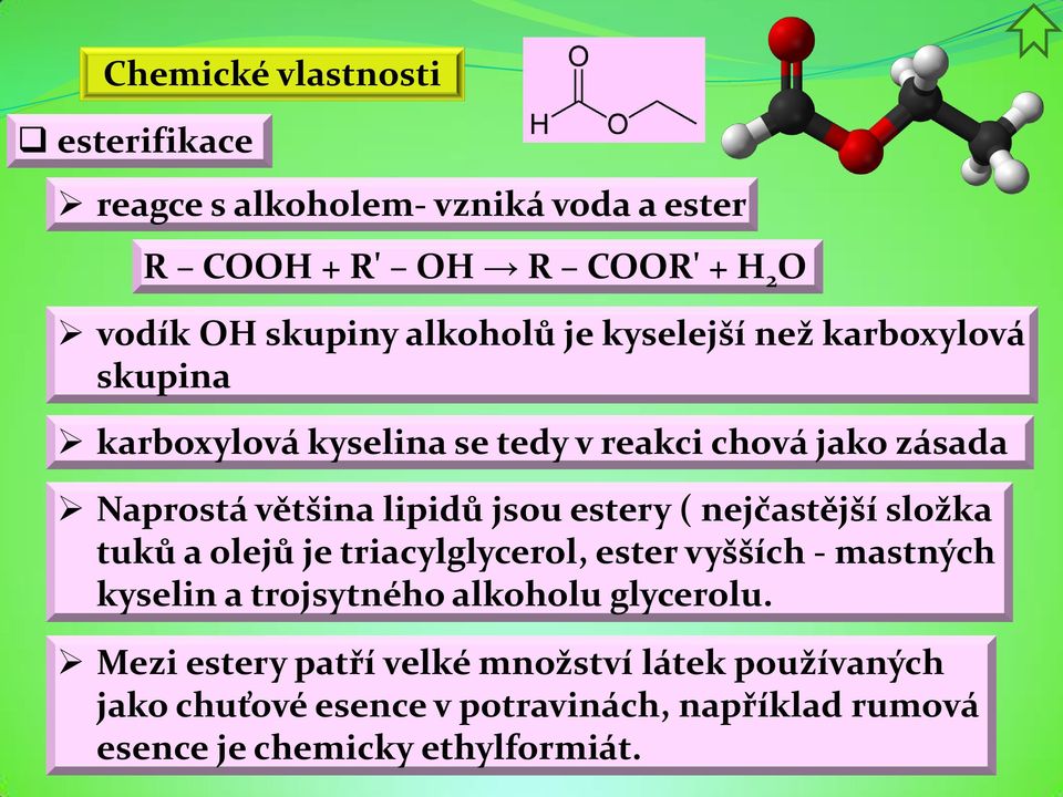 jsou estery ( nejčastější složka tuků a olejů je triacylglycerol, ester vyšších - mastných kyselin a trojsytného alkoholu