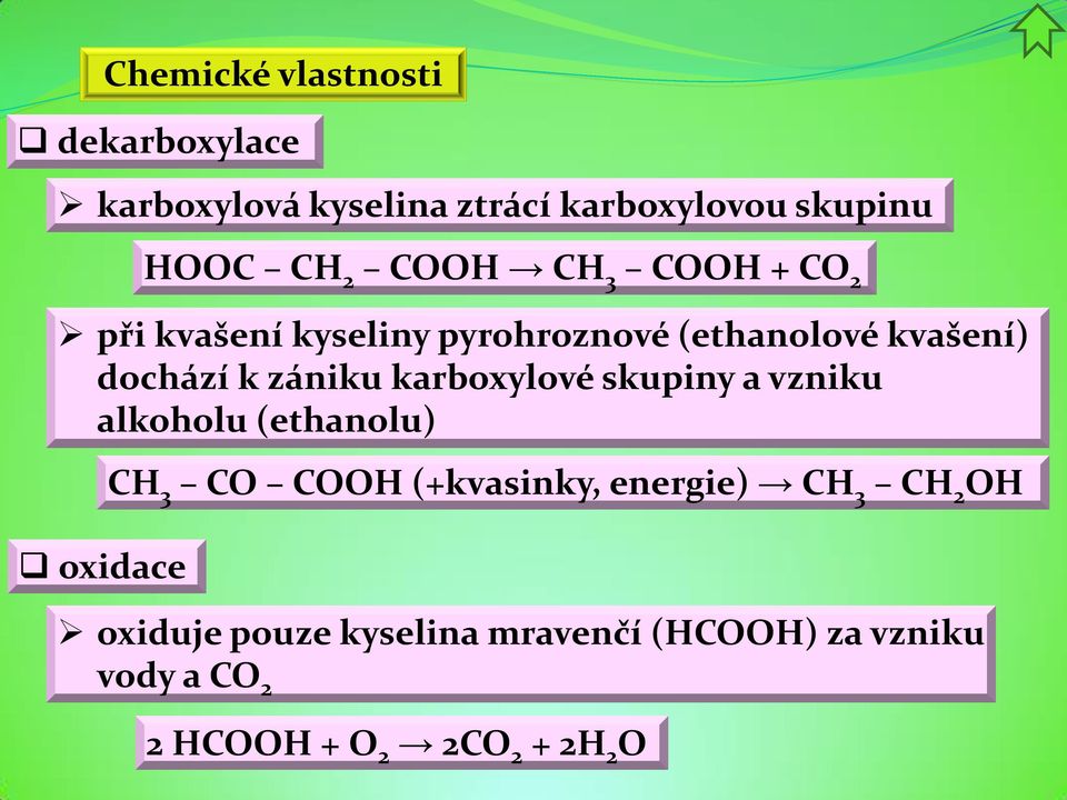 karboxylové skupiny a vzniku alkoholu (ethanolu) oxidace CH 3 CO COOH (+kvasinky, energie) CH 3