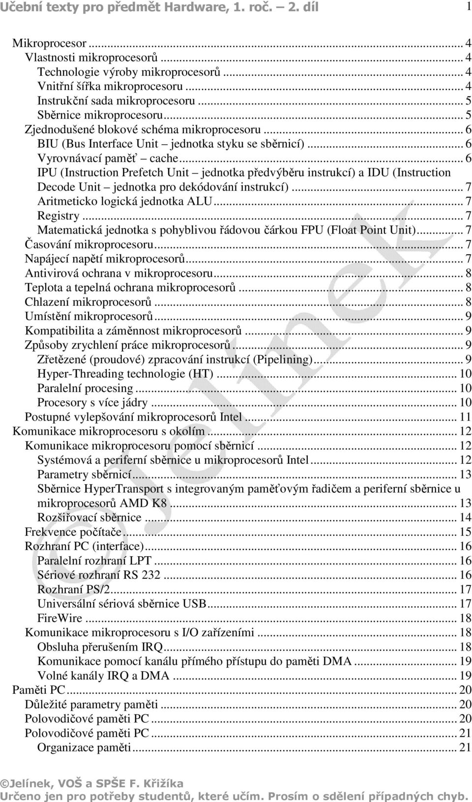 .. 6 IPU (Instruction Prefetch Unit jednotka předvýběru instrukcí) a IDU (Instruction Decode Unit jednotka pro dekódování instrukcí)... 7 Aritmeticko logická jednotka ALU... 7 Registry.