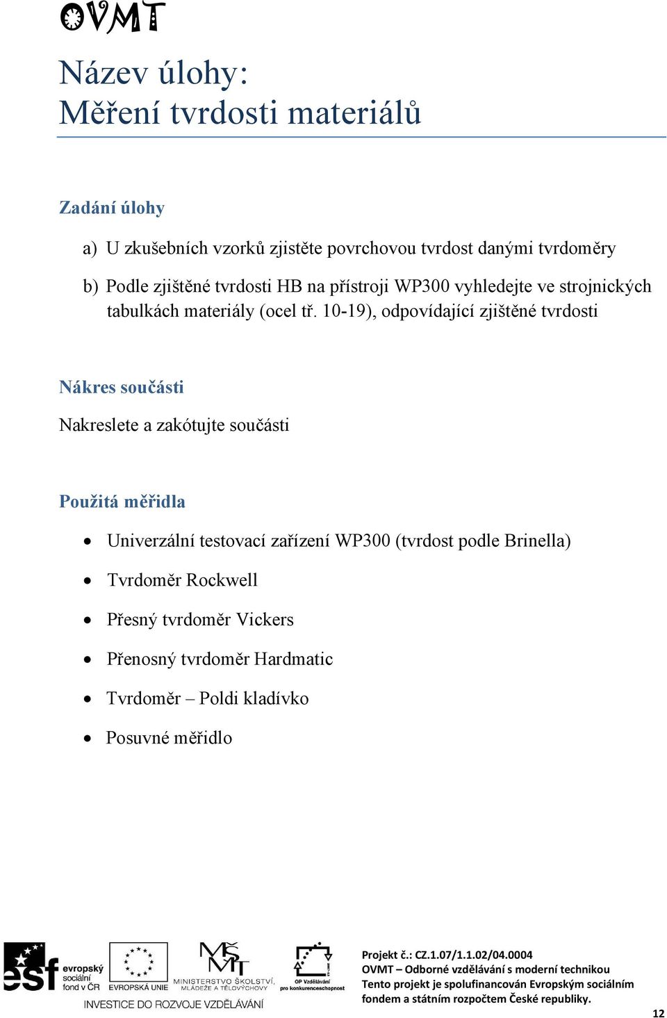 10-19), odpovídající zjištěné tvrdosti Nákres součásti Nakreslete a zakótujte součásti Použitá měřidla Univerzální testovací